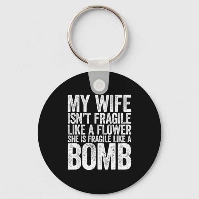 My Wife Isn't Fragile Like A Flower She Is Like A  Key Ring (Front)