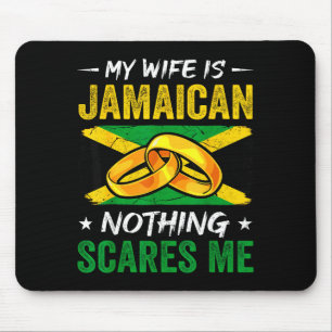My wife jamaican nothing scares me funny jamaica h mouse mat