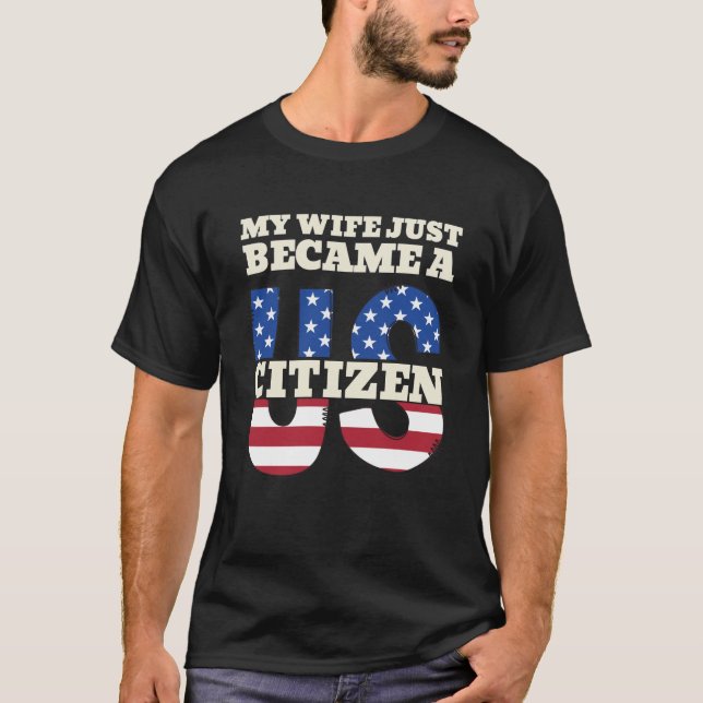 My Wife Just Became A US Citizen Proud American T-Shirt (Front)