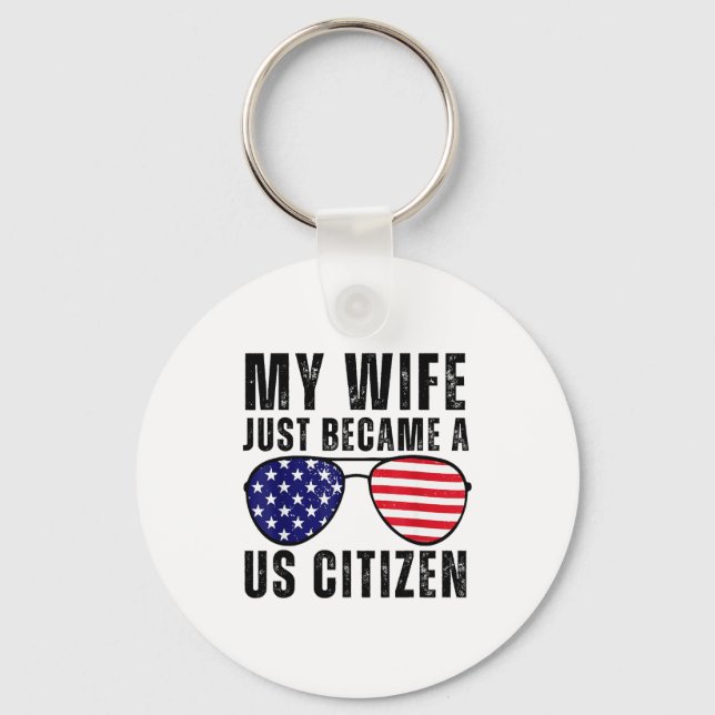 My Wife Just Became A Us Citizen Proud New America Key Ring (Front)