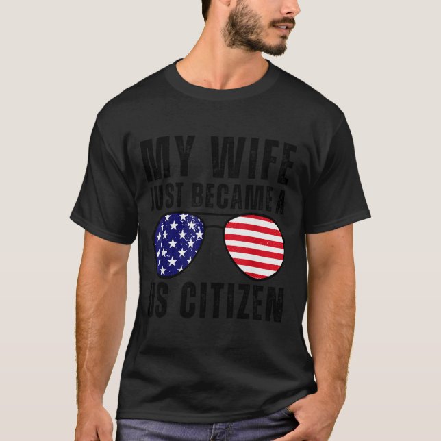 My Wife Just Became A Us Citizen Proud New America T-Shirt (Front)