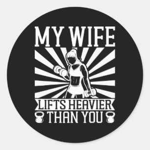 My Wife Lifts Heavier Than You Fitness And Bodybui Classic Round Sticker