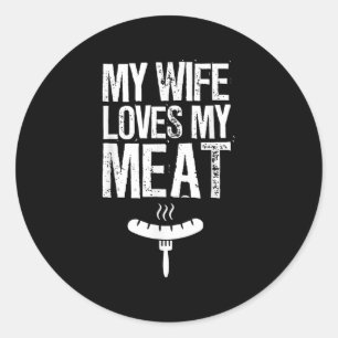 My Wife Loves My Meat Funny Grilling Bbq Lover  Classic Round Sticker