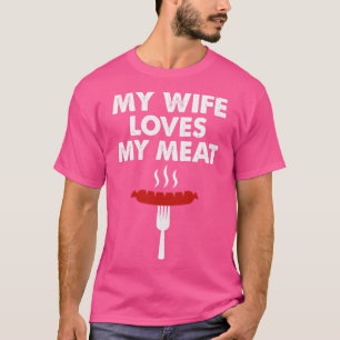 My Wife Loves My Meat Funny Grilling BBQ Lover T-Shirt