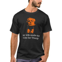 "My wife made me vote for Trump" Men's Tee