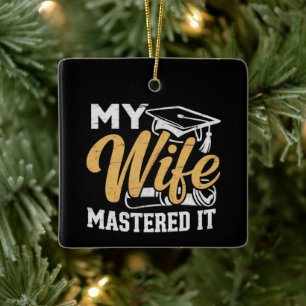 My Wife Mastered it Graduation Master Holder Ceramic Ornament