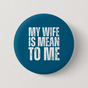 My wife mean me funny married husband sarcastic 6 cm round badge