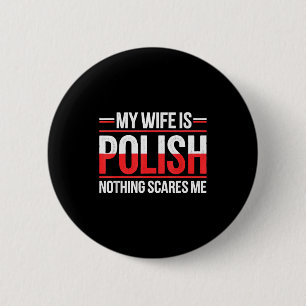 My wife polish nothing scares me funny husband wif 6 cm round badge