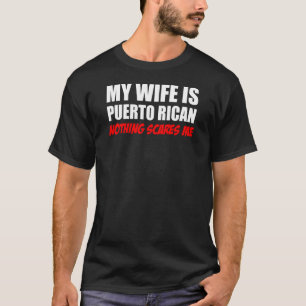 My Wife Puerto Rican Nothing Scares Me T-Shirt