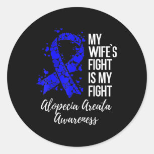 My Wife’s Fight Is My Fight Alopecia Areata Awaren Classic Round Sticker