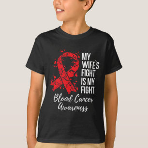 My Wife’s Fight Is My Fight Blood Cancer Awareness T-Shirt