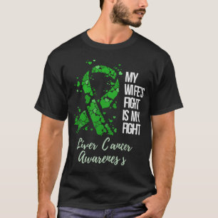 My Wife’s Fight Is My Fight Liver Cancer Awareness T-Shirt