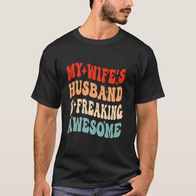 My Wife s Husband Is Freaking Awesome Funny Valent T-Shirt (Front)