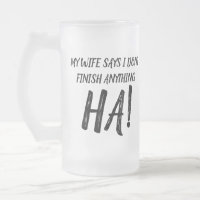 My wife says I don't finish anything HA!  Frosted 