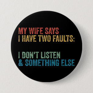 My Wife Says I Have Two Faults Funny Husband Gift 7.5 Cm Round Badge