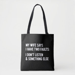 My Wife Says I Have Two Faults I Don't Listen  Tote Bag