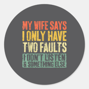 My Wife Says I Only Have Two Faults Shirt Funny Hu Classic Round Sticker