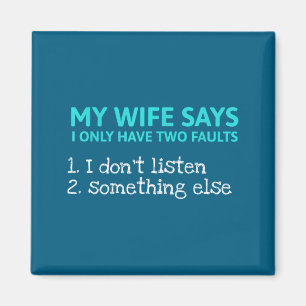 My wife says i only two faults funny sarcastic hus magnet
