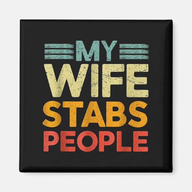My Wife Stabs People Funny Nurse Husband Quote  Magnet (Front)