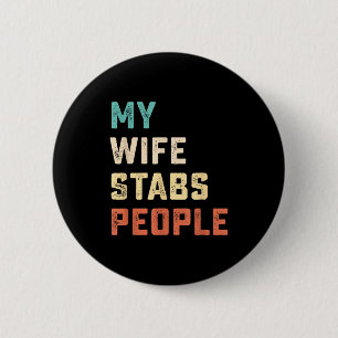 My Wife Stabs People Funny Wife Quote 6 Cm Round Badge