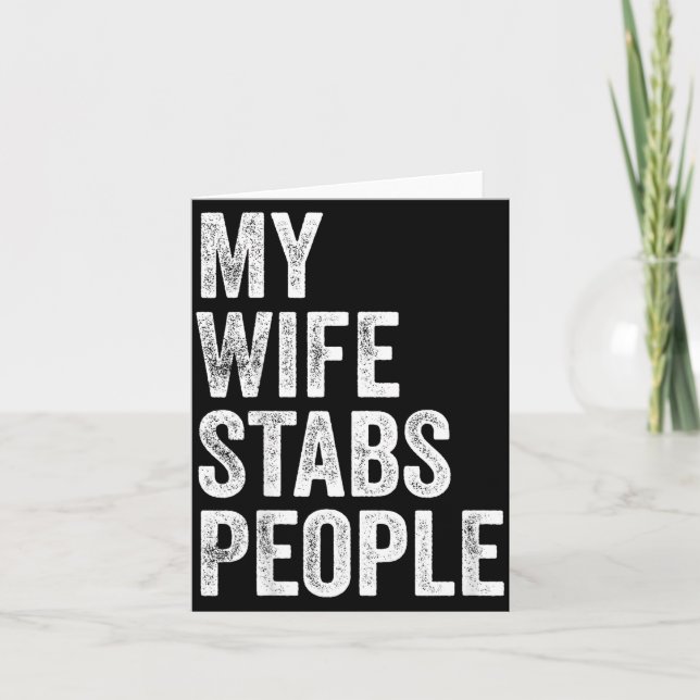 My Wife Stabs People Funny Wife Quote  Card (Front)
