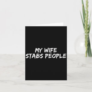 My Wife Stabs People Funny Wife Quote  Card