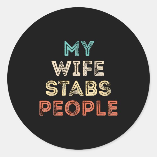 My Wife Stabs People Funny Wife Quote  Classic Round Sticker (Front)