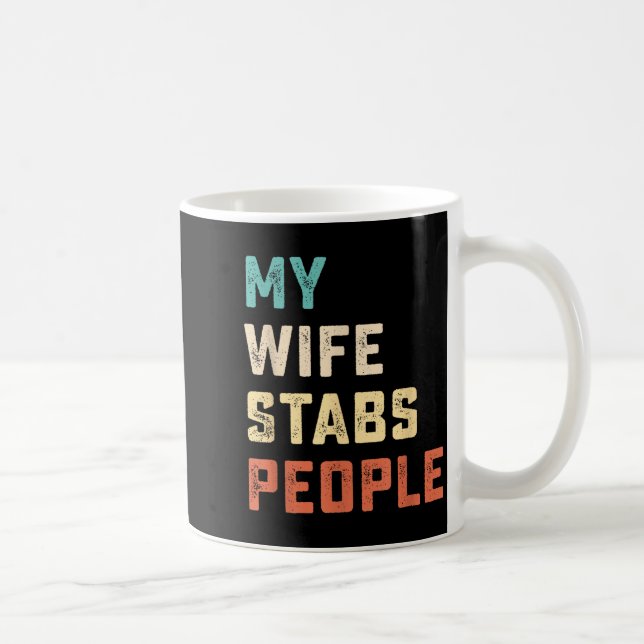 My Wife Stabs People Funny Wife Quote  Coffee Mug (Right)