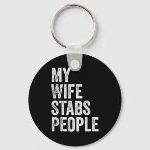 My Wife Stabs People Funny Wife Quote Key Ring