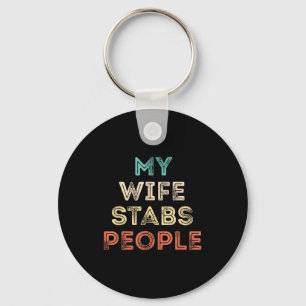 My Wife Stabs People Funny Wife Quote Key Ring