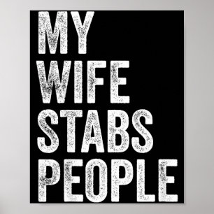 My Wife Stabs People Funny Wife Quote  Poster