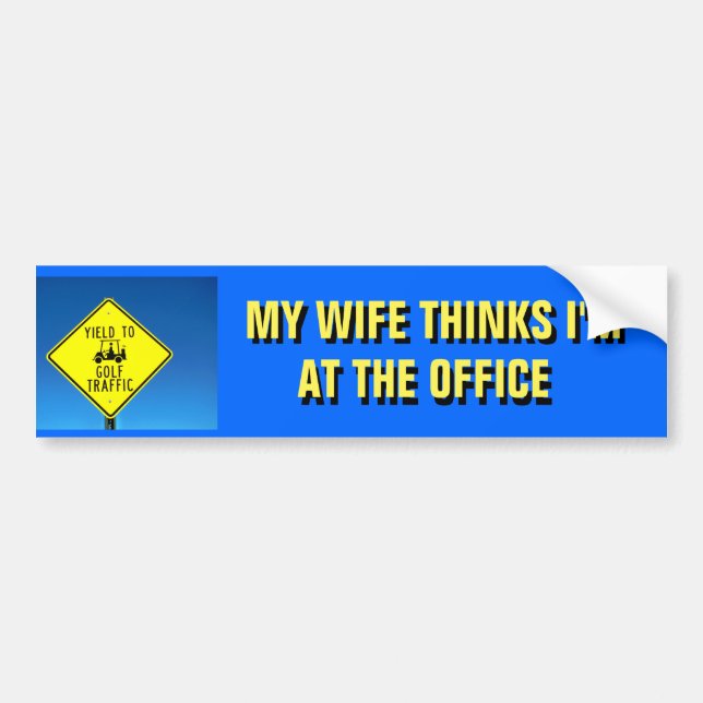My Wife Thinks I'm Working? Bumper Sticker (Front)
