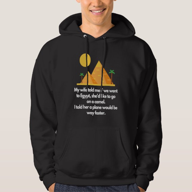 My wife told me if we went to Egypt Hoodie (Front)