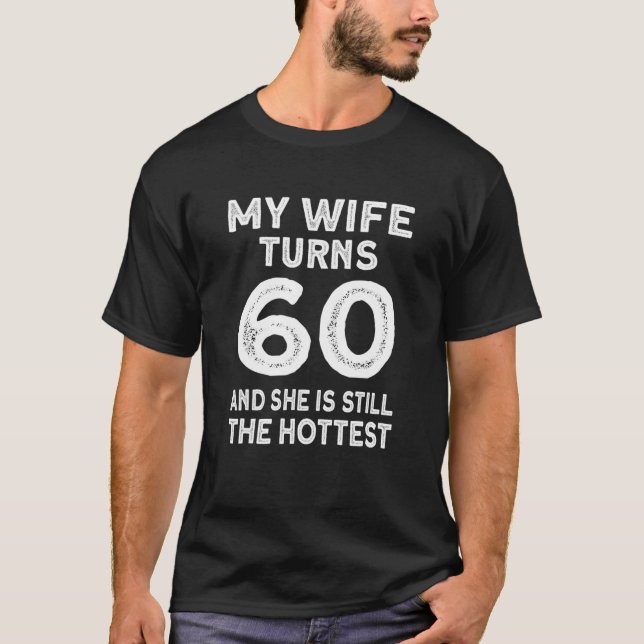 My Wife Turns 60 And She Is Still Hottest - 60Th B T-Shirt (Front)