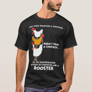 My Wife Wanted A Chicken I Didnt Want A Chicken T-Shirt