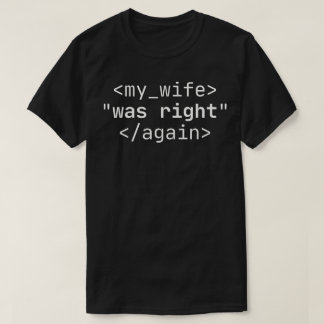 My Wife Was Right Again T-Shirt