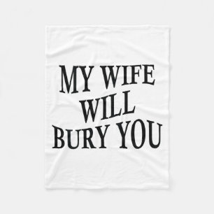 My Wife Will Bury You Funny Husband Sarcastic Sayi Fleece Blanket