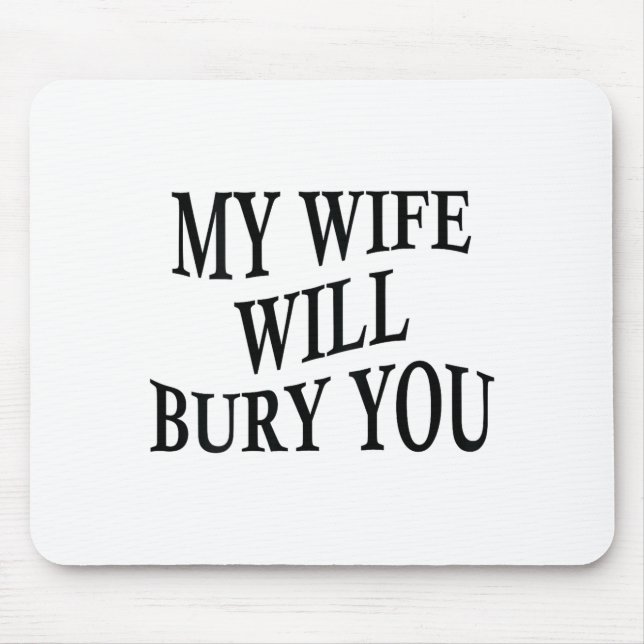 My Wife Will Bury You Funny Husband Sarcastic Sayi Mouse Mat (Front)