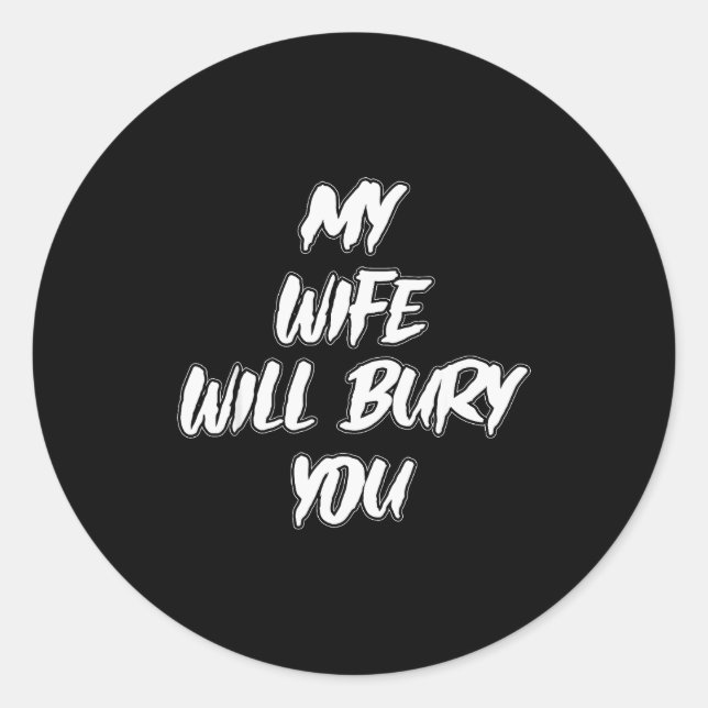 My Wife Will Bury You Meme Humor Novelty  Classic Round Sticker (Front)