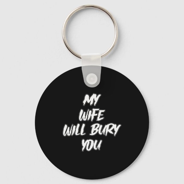 My Wife Will Bury You Meme Humor Novelty  Key Ring (Front)