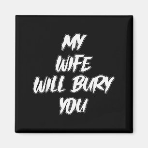 My Wife Will Bury You Meme Humor Novelty  Magnet