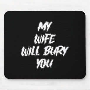 My Wife Will Bury You Meme Humor Novelty Mouse Mat