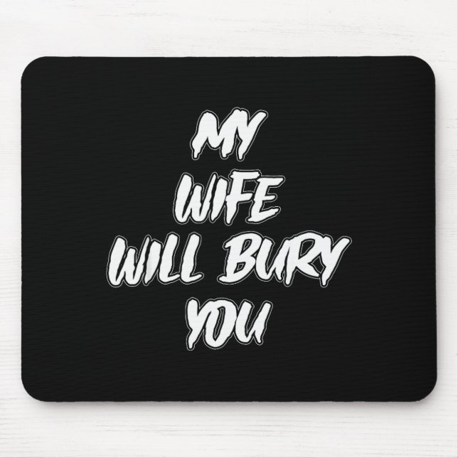 My Wife Will Bury You Meme Humor Novelty  Mouse Mat (Front)