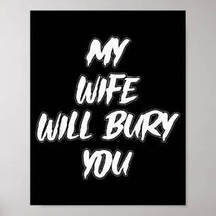 My Wife Will Bury You Meme Humor Novelty Poster