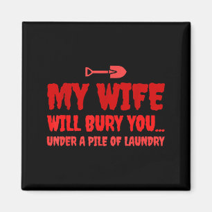 My Wife Will Bury You Sarcastic Husband Magnet