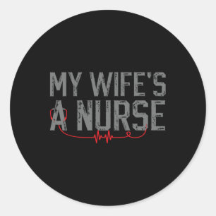 My Wife's A Nurse - My Wife Is Nurse For Men Husba Classic Round Sticker