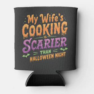 My wife's cooking Is Scarier Than Halloween Funny Can Cooler