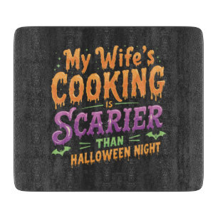 My wife's cooking Is Scarier Than Halloween Funny  Cutting Board