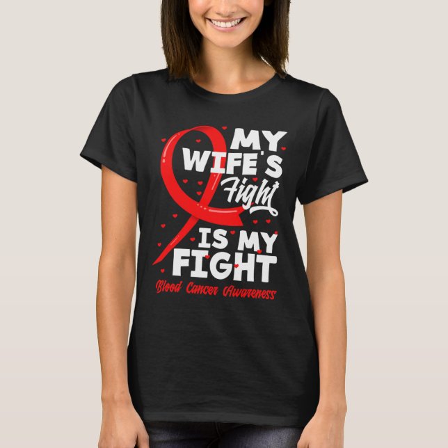 My Wife's Fight Is My Fight Blood Cancer Awareness T-Shirt (Front)