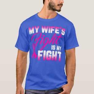 My Wife's Fight Is My Fight Breast Cancer  T-Shirt